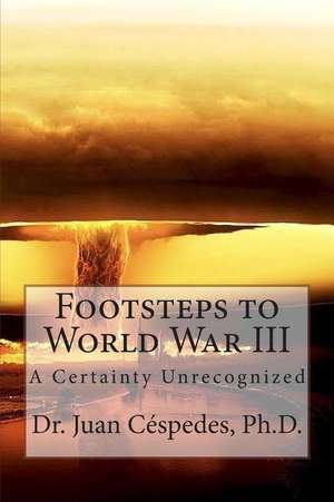 Footsteps to World War III de Juan R. Cespedes