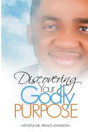 Discovering Your Godly Purpose de Prince Johnson