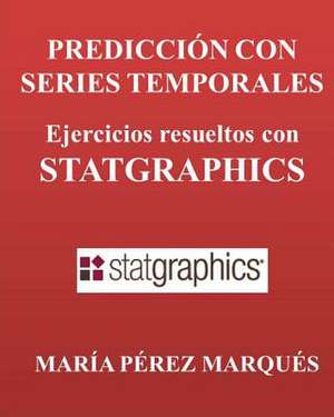 Prediccion Con Series Temporales. Ejercicios Resueltos Con Statgraphics de Maria Perez Marques