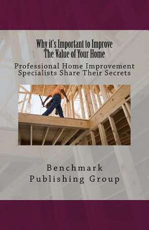 Why It's Important to Improve the Value of Your Home de Benchmark Publishing Group