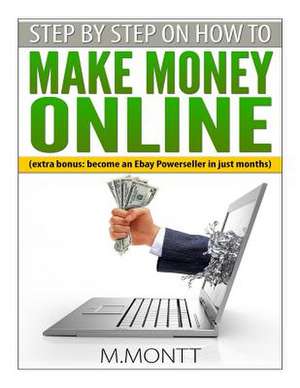 Step by Step How to Make Money Online de M. Montt