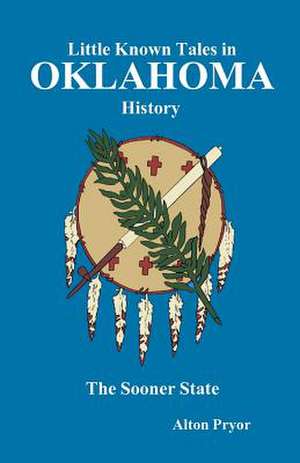 Little Known Tales in Oklahoma History de Alton Pryor