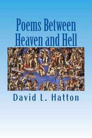 Poems Between Heaven and Hell de David L. Hatton