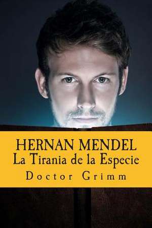 Hernan Mendel La Tirania de La Especie de Doctor Grimm