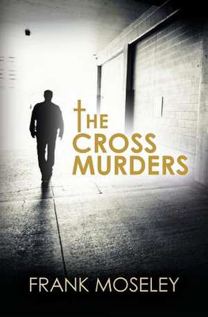 The Cross Murders de Frank Moseley