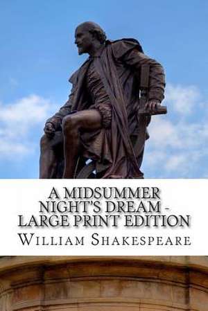 A Midsummer Night's Dream - Large Print Edition de William Shakespeare