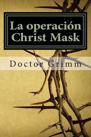 La Operacion Christ Mask de Doctor Grimm