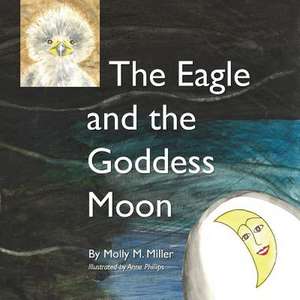 The Eagle and the Goddess Moon de Molly M. Miller