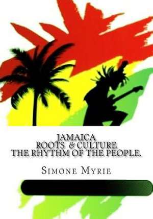 Jamaica Roots and Culture de Simone Myrie