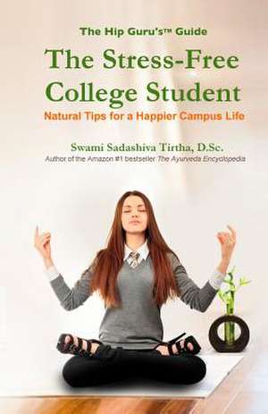 The Stress-Free College Student de Swami Sadashiva Tirtha D. Sc