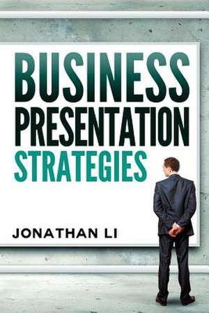 Business Presentation Strategies de Jonathan Li