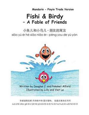 Fishy & Birdy - A Fable of Friends Mandarin - Pinyin Trade Version de MR Douglas J. Alford