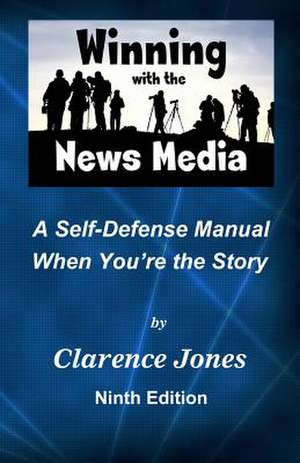 Winning with the News Media de Clarence Jones