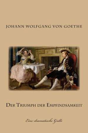 Der Triumph Der Empfindsamkeit de Johann Wolfgang Von Goethe