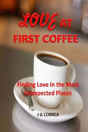 Love at First Coffee de J. G. Correa