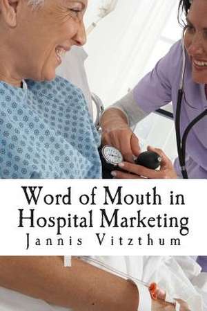 Word of Mouth in Hospital Marketing de Dr Jannis Vitzthum Mba