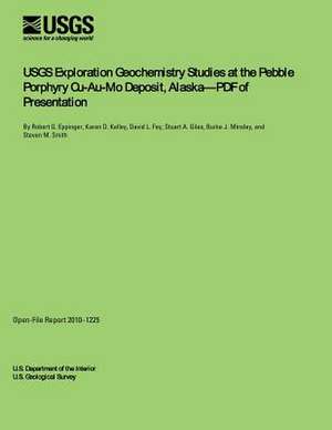 Usgs Exploration Geochemistry Studies at the Pebble Porphyry Cu-Au-Mo Deposit, Alasksa?pdf of Presentation de Us Department O. the Interior