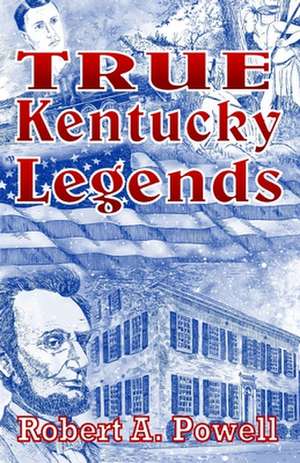 True Kentucky Legends de Robert a. Powell