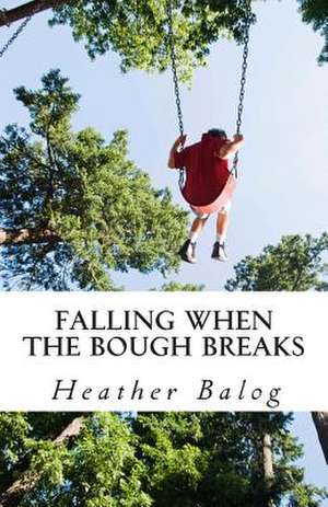 Falling When the Bough Breaks de Heather Balog