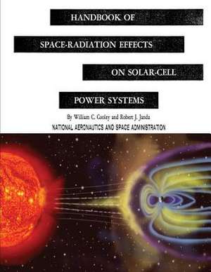 Handbook of Space-Radiation Effects on Solar-Cell Power Systems de National Aeronautics and Administration