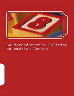 La Mercadotecnia Politica En America Latina de Andres Valdez Zepeda