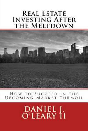 Real Estate Investing After the Meltdown de Daniel J. O'Leary II