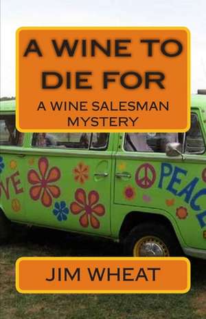 A Wine to Die for de Jim Wheat