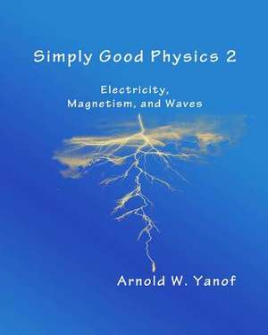 Simply Good Physics 2 de Arnold W. Yanof