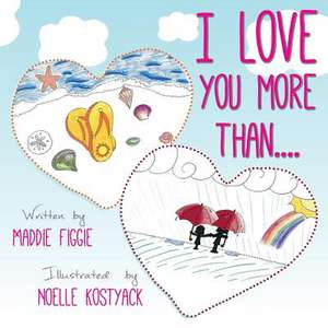 I Love You More Than.... de Maddie Figgie