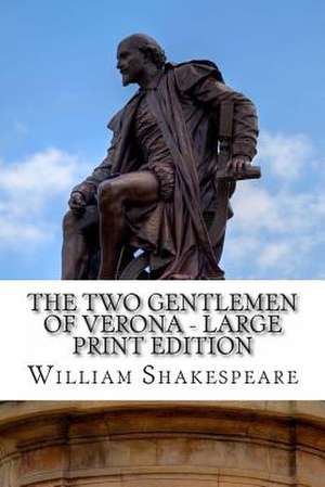 The Two Gentlemen of Verona - Large Print Edition de William Shakespeare