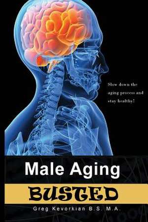 Male Aging Busted de MR Gregory a. Kevorkian