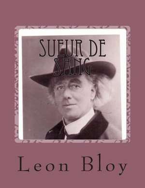 Sueur de Sang de M. Leon Bloy