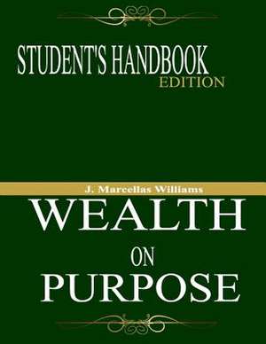 Wealth on Purpose Student's Handbook Edition de Williams, J. Marcellas