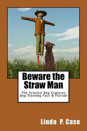 Beware the Straw Man de Linda P. Case