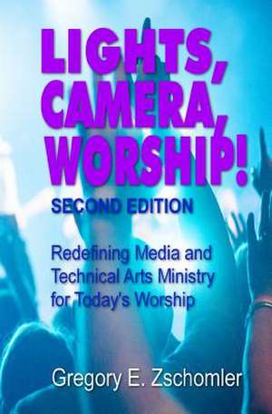 Lights, Camera, Worship! de Zschomler, MR Gregory E.