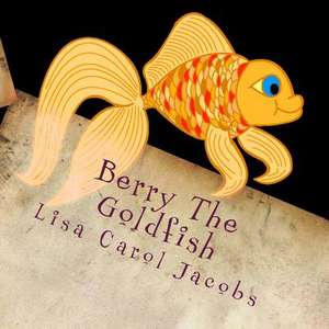 Berry the Goldfish de Lisa Carol Jacobs