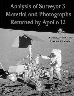 Analysis of Surveyor 3 Material and Photographs Returned by Apollo 12 de National Aeronautics and Administration