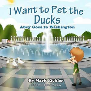 I Want to Pet the Ducks de Mark Eichler