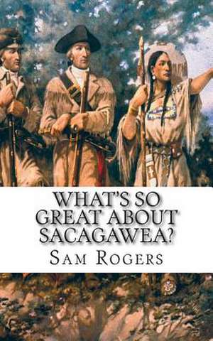 What's So Great about Sacagawea? de Sam Rogers