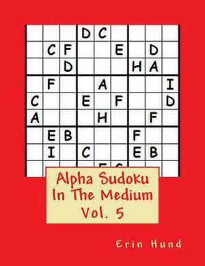 Alpha Sudoku in the Medium Vol. 5 de Erin Hund