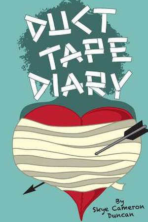 Duct Tape Diary de Skye Cameron Duncan