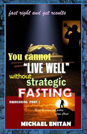 You Cannot Live Well Without Strategic Fasting de Michael Enitan