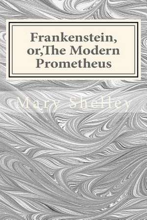 Frankenstein, Or, the Modern Prometheus de Mary W. G. Shelley