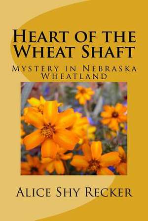 Heart of the Wheat Shaft de Alice Shy Recker