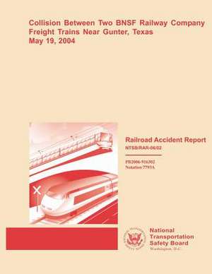 Collision Between Two Bnsf Railway Company Freight Trains Near Gunter, Texas May 19, 2004 de National Transportation Safety Board