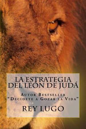 La Estrategia del Leon de Juda de Sr. Rey F. Lugo