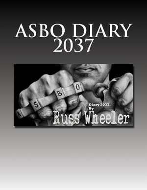 Asbo Diary 2037 de Russ Wheeler