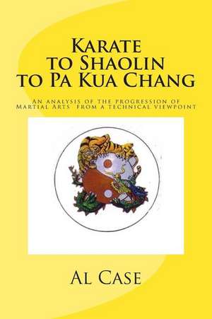 Karate to Shaolin to Pa Kua Chang de Al H. Case