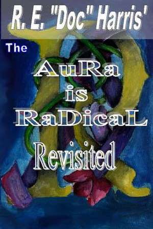 The Aura Is Radical Revisited de R. E. Doc Harris