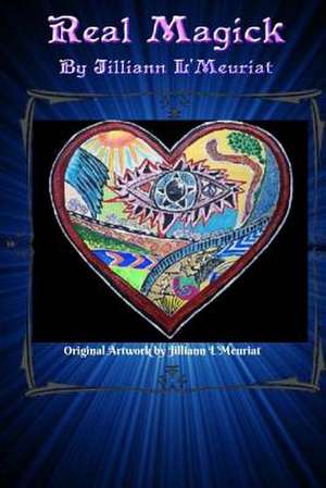 Real Magick de Jilliann L'Meuriat